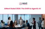 AINext Dubai 2026: The Shift to Agentic AI